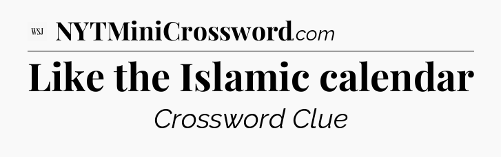 Like the Islamic calendar - WSJ Crossword