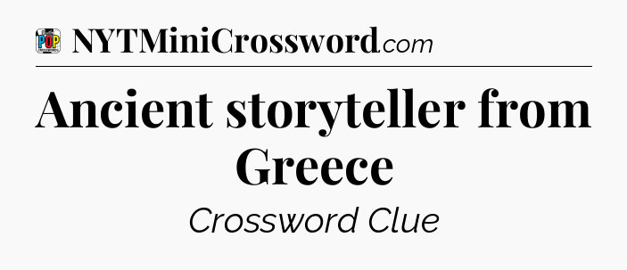 Ancient storyteller from Greece Crossword Clue
