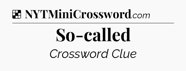 Solution: So-called - NYT Crossword