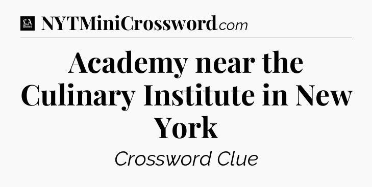 Academy near the Culinary Institute in New York - LA Times Crossword