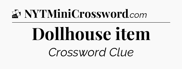 Dollhouse item - Daily Themed Classic Crossword