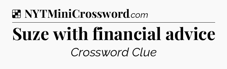Solution: Suze with financial advice - NYT Crossword