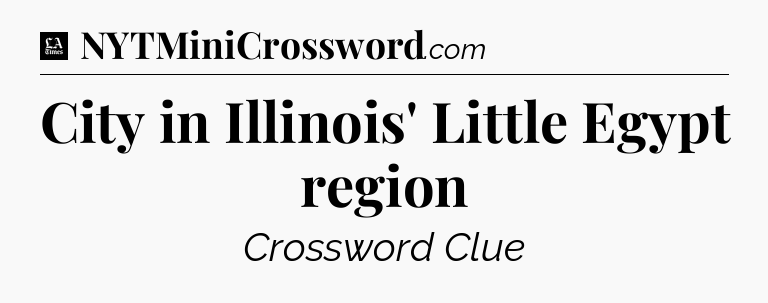 City in Illinois' Little Egypt region - LA Times Crossword