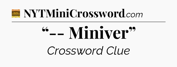 “-- Miniver” crossword clue Eugene Sheffer
