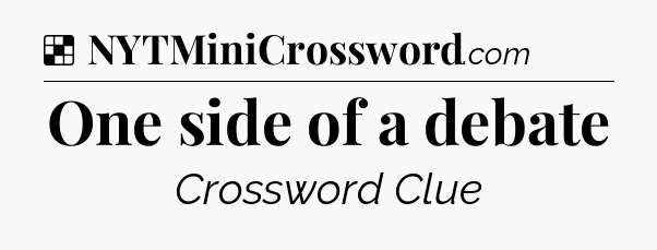 Solution: One side of a debate - NYT Crossword