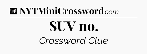 SUV no Crossword Clue