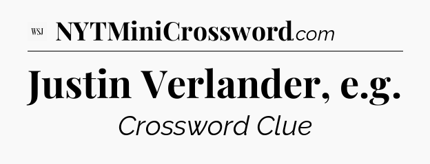 Justin Verlander, e.g - WSJ Crossword