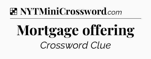 Solution: Mortgage offering - NYT Crossword