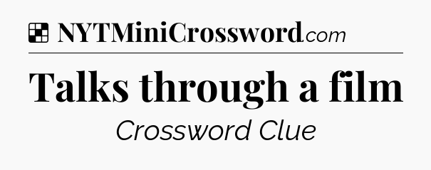 Solution: Talks through a film - NYT Crossword