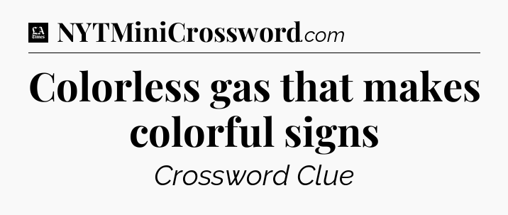 Colorless gas that makes colorful signs - LA Times Crossword