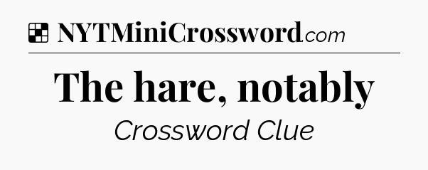 Solution: The hare, notably - NYT Crossword