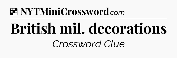 Solution: British mil. decorations - NYT Crossword