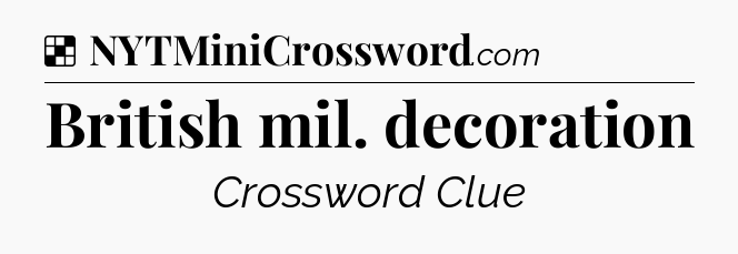 Solution: British mil. decoration - NYT Crossword