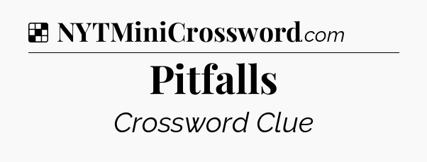 Solution: Pitfalls - NYT Crossword