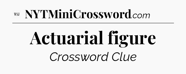 Actuarial figure - WSJ Crossword