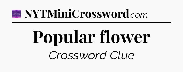 Popular flower - Thomas Joseph Crossword