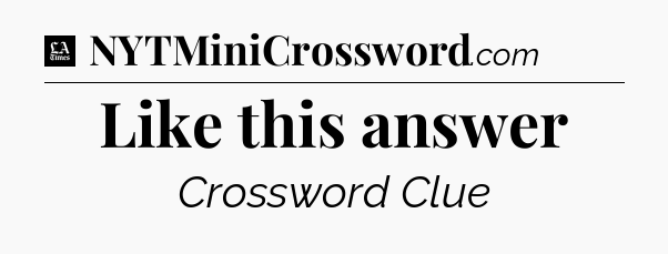 Like this answer - LA Times Crossword