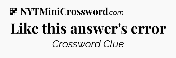 Solution: Like this answer's error - NYT Crossword