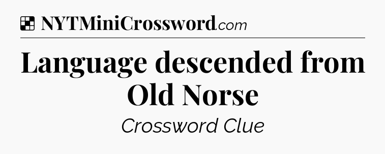 Solution: Language descended from Old Norse - NYT Crossword