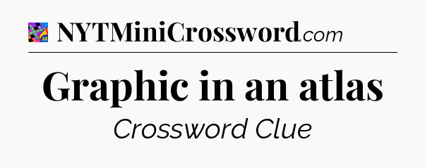 Graphic in an atlas Crossword Clue