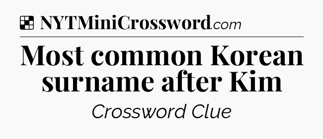 Solution: Most common Korean surname after Kim - NYT Crossword