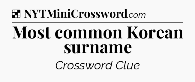 Solution: Most common Korean surname - NYT Crossword