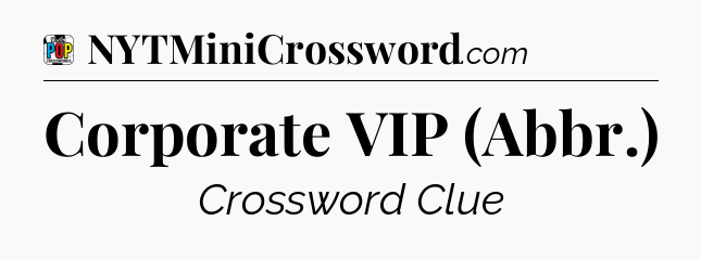 Corporate VIP (Abbr.) Crossword Clue
