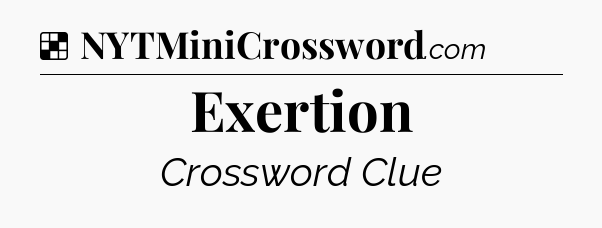 Solution: Exertion - NYT Crossword