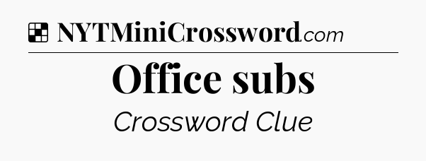 Solution: Office subs - NYT Crossword