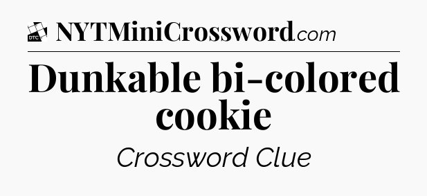 Dunkable bi-colored cookie - Daily Themed Classic Crossword