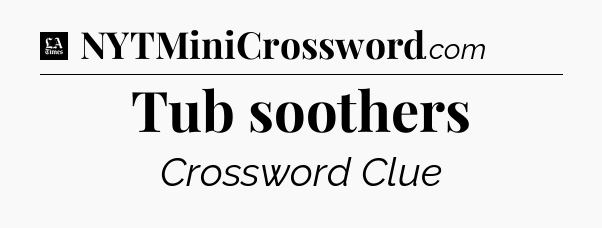 Tub soothers - LA Times Crossword