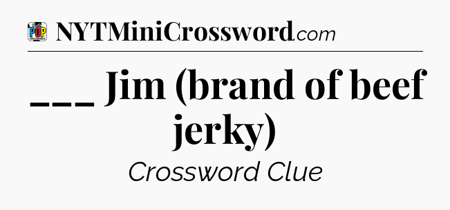 ___ Jim (brand of beef jerky) Crossword Clue