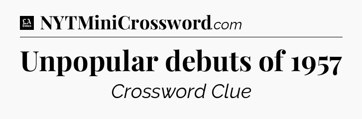 Unpopular debuts of 1957 - LA Times Crossword
