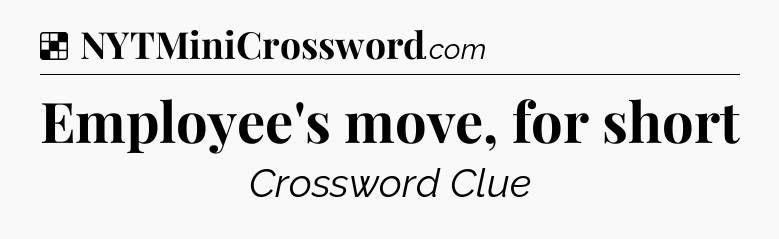 Solution: Employee's move, for short - NYT Crossword