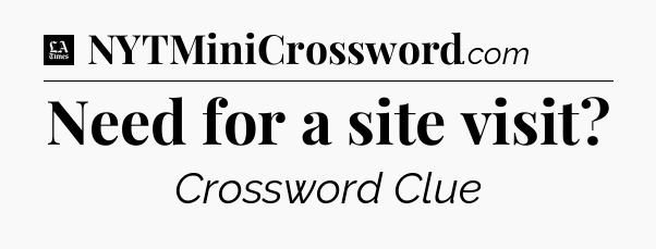Need for a site visit - LA Times Crossword