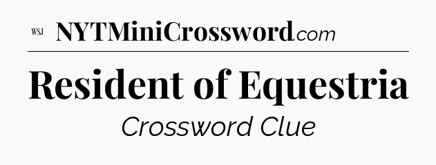 Resident of Equestria - WSJ Crossword
