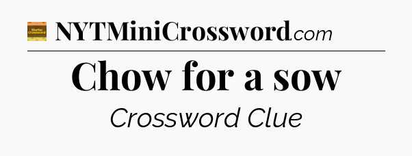 Chow for a sow - Eugene Sheffer Crossword