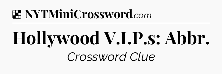 Solution: Hollywood V.I.P.s: Abbr - NYT Crossword
