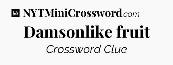 Damsonlike fruit - LA Times Crossword