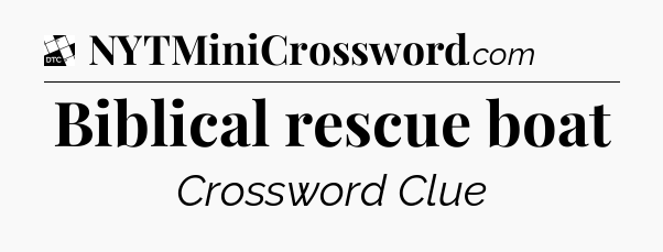 Biblical rescue boat - Daily Themed Classic Crossword