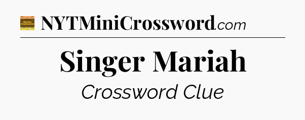 Singer Mariah - Eugene Sheffer Crossword