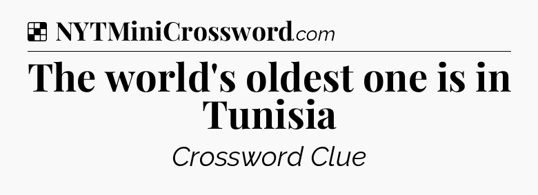 Solution: The world's oldest one is in Tunisia - NYT Crossword