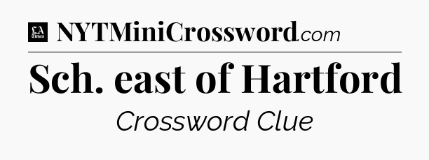 Sch. east of Hartford - LA Times Crossword