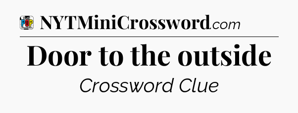 Door to the outside Crossword Clue