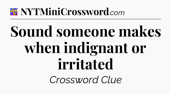 Sound someone makes when indignant or irritated Codycross