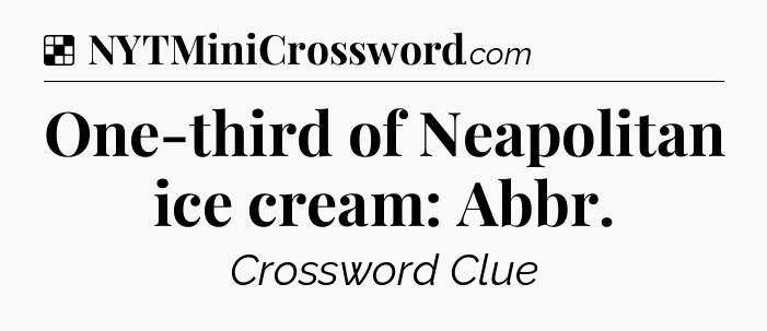 Solution: One-third of Neapolitan ice cream: Abbr - NYT Crossword