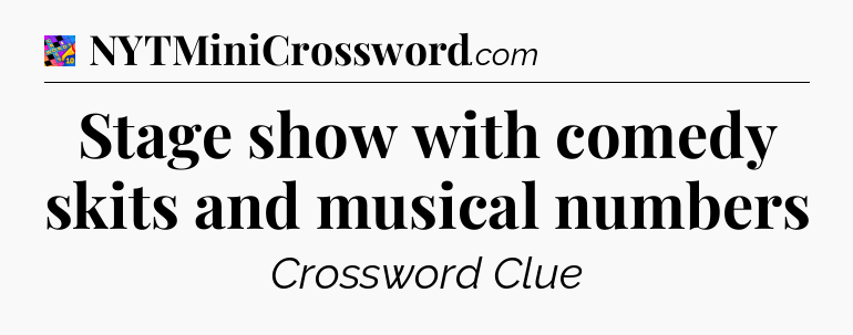Stage show with comedy skits and musical numbers Crossword Clue