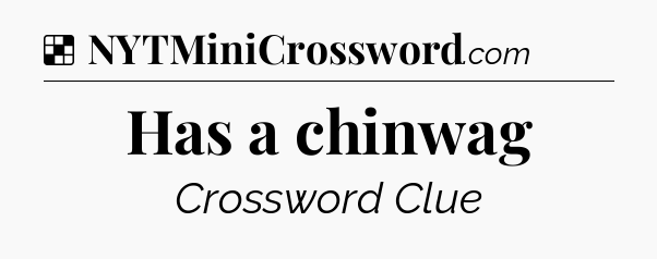 Solution: Has a chinwag - NYT Crossword