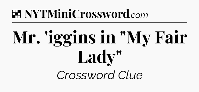 Solution: Mr. 'iggins in 