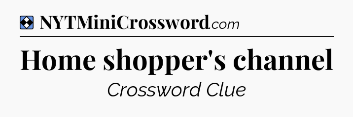 Solution: Home shopper's channel - NYT Mini Crossword
